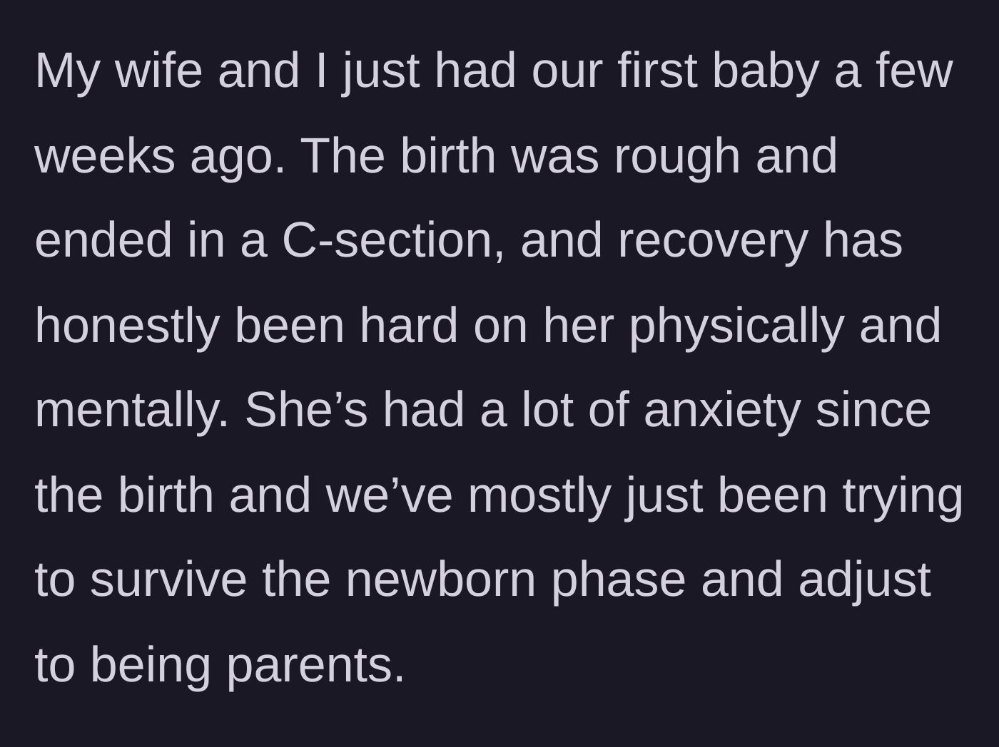 Story part 1 - A couple struggles through the aftermath of a traumatic C-section and the overwhelming anxiety of bringing their first baby home.