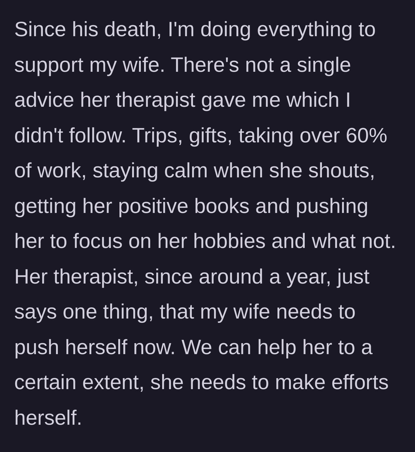 Story part 2 - The husband details his exhausting efforts to support his wife through therapy, taking over household duties, and the therapist's advice that the wife must try to heal.