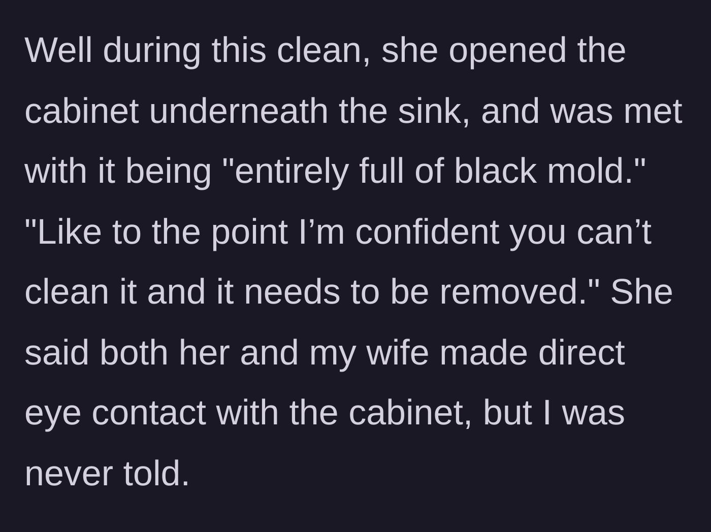 Story part 2 - The cleaner discovers a cabinet completely full of dangerous black mold, which the wife saw but hid from the husband.