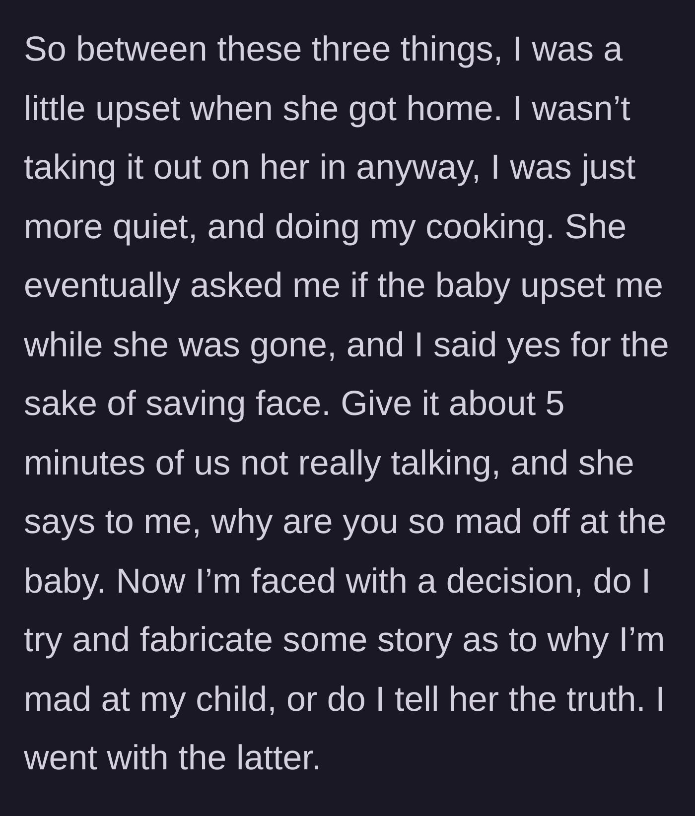 Story part 9 - Wife comes home, senses his quiet anger, and asks if the baby upset him, forcing him to choose whether to lie.