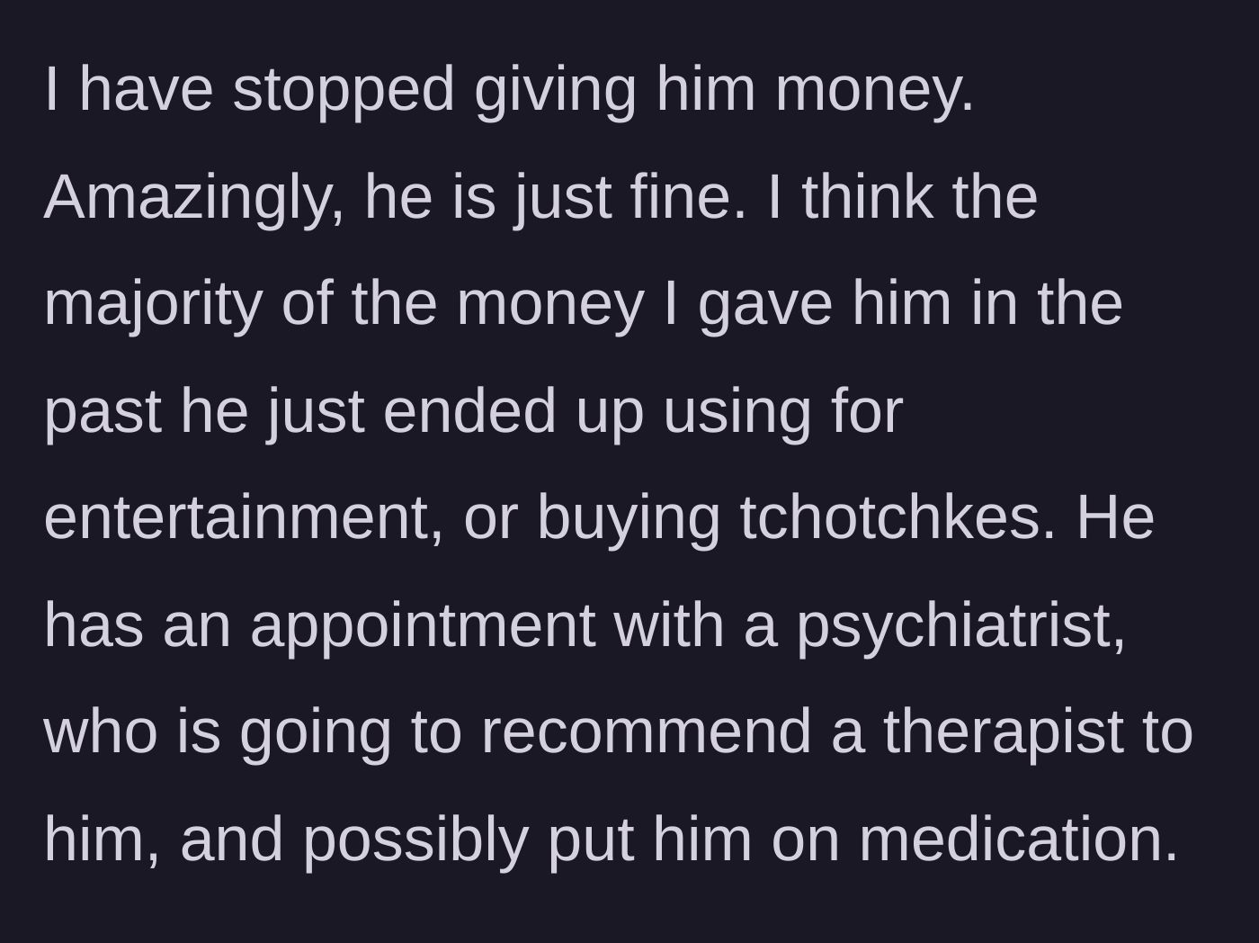 Story part 12 - The dad stops giving the son spending money, realizing it was wasted, and the son books a psychiatrist appointment.