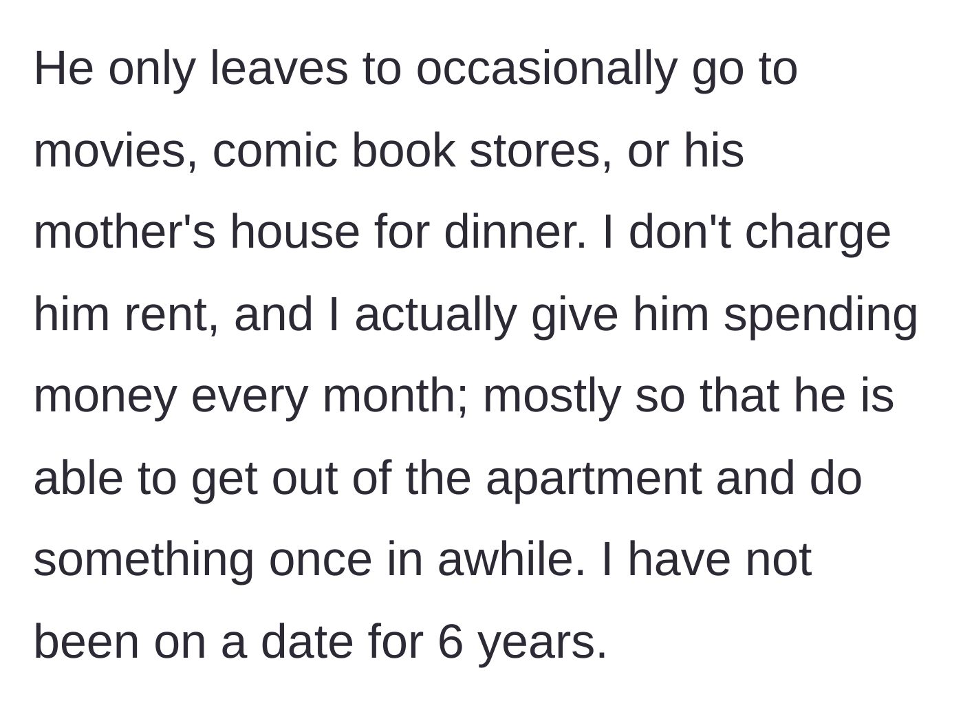 Story part 2 - The dad shares that he gives his unemployed son spending money to encourage him to leave the house, noting he himself hasn't dated in six years.