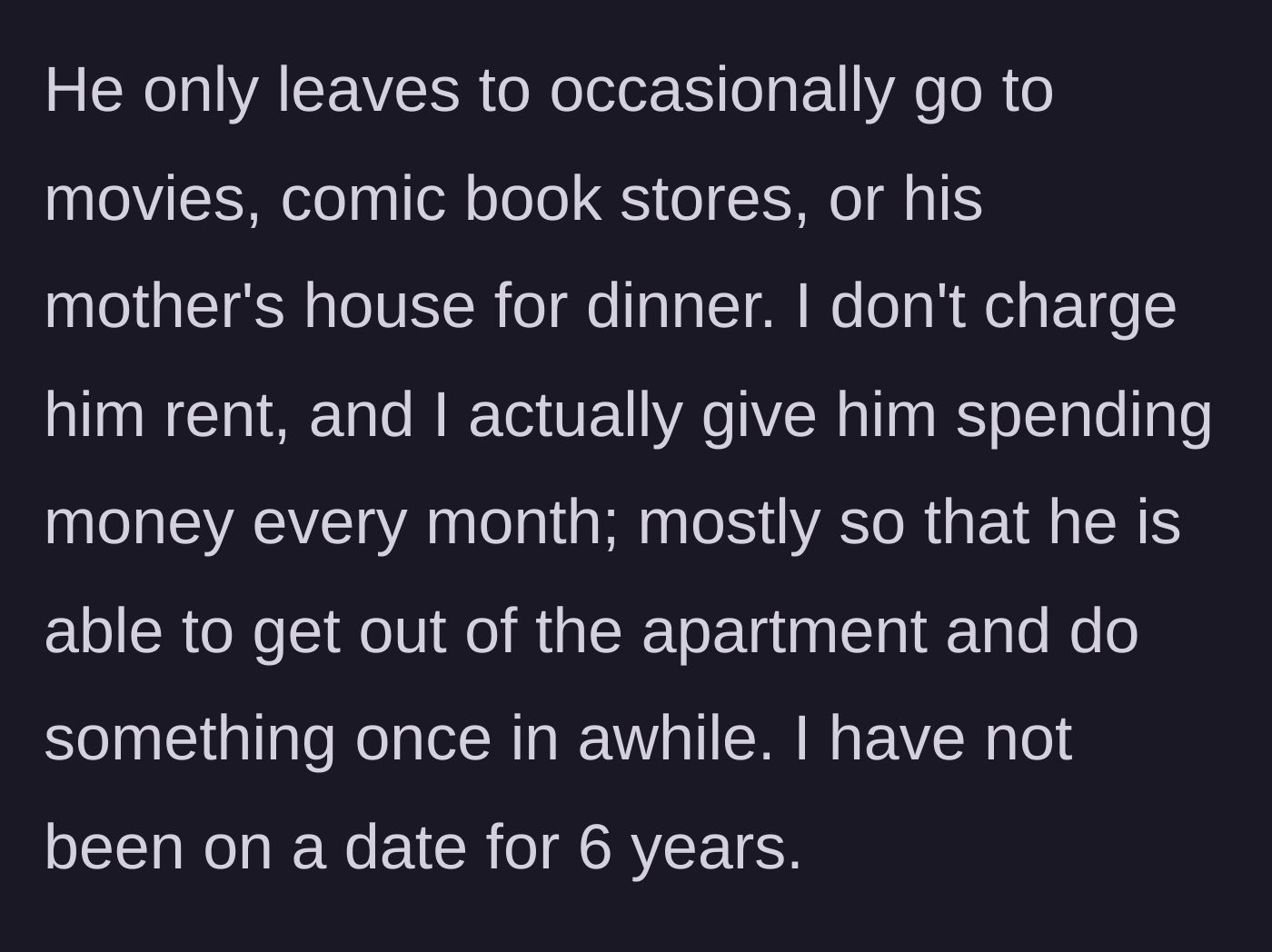 Story part 2 - The dad shares that he gives his unemployed son spending money to encourage him to leave the house, noting he himself hasn't dated in six years.