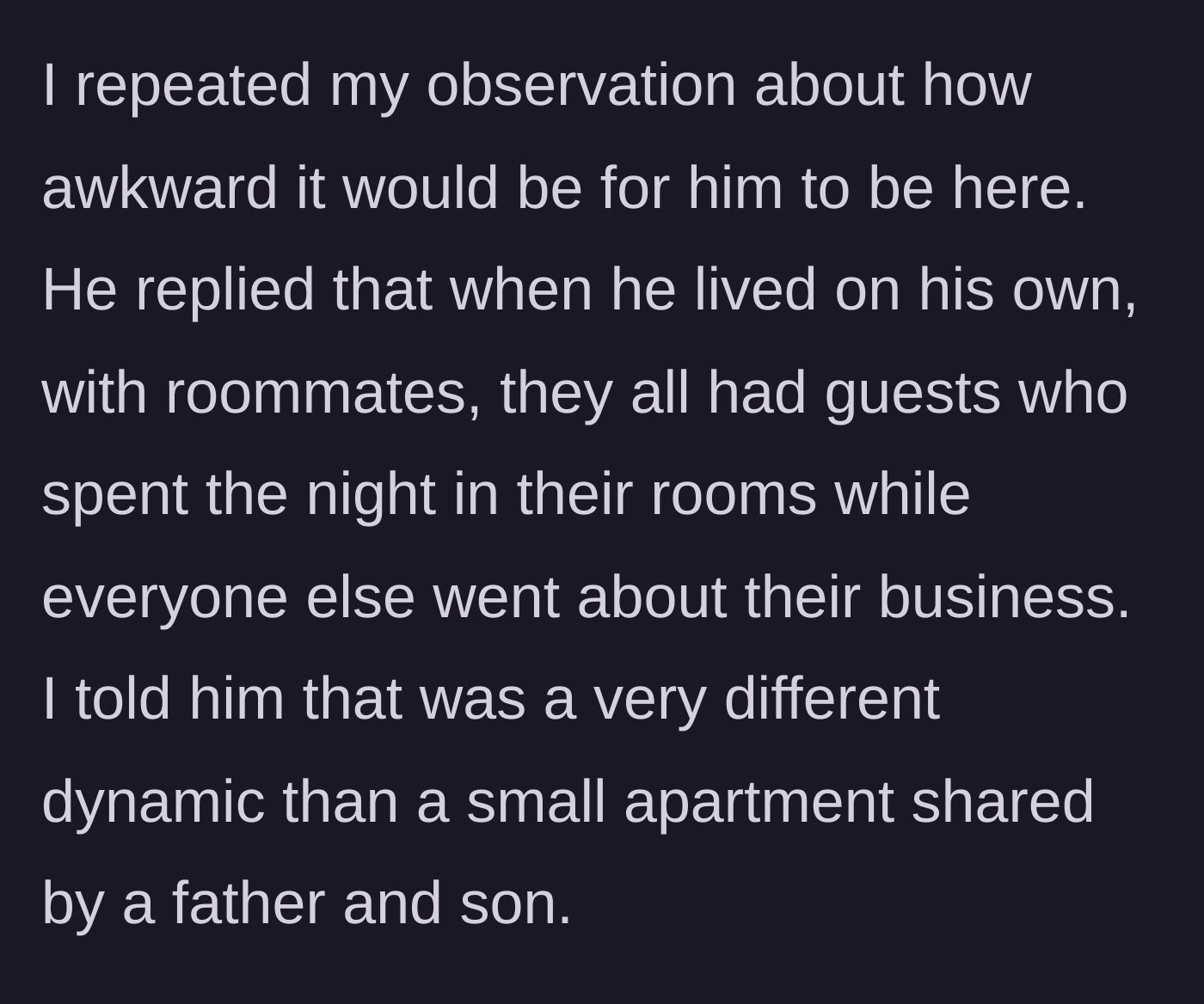 Story part 8 - The son argues that having roommates with guests is normal, but the dad explains that a father-son dynamic in a tiny apartment is entirely different.