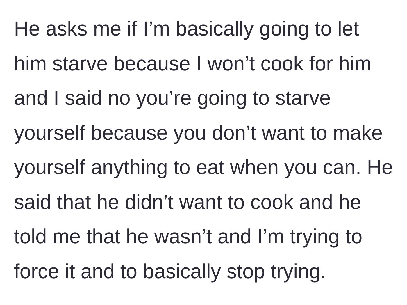 Story part 7 - Boyfriend accusing his girlfriend of letting him starve because she won't cook.