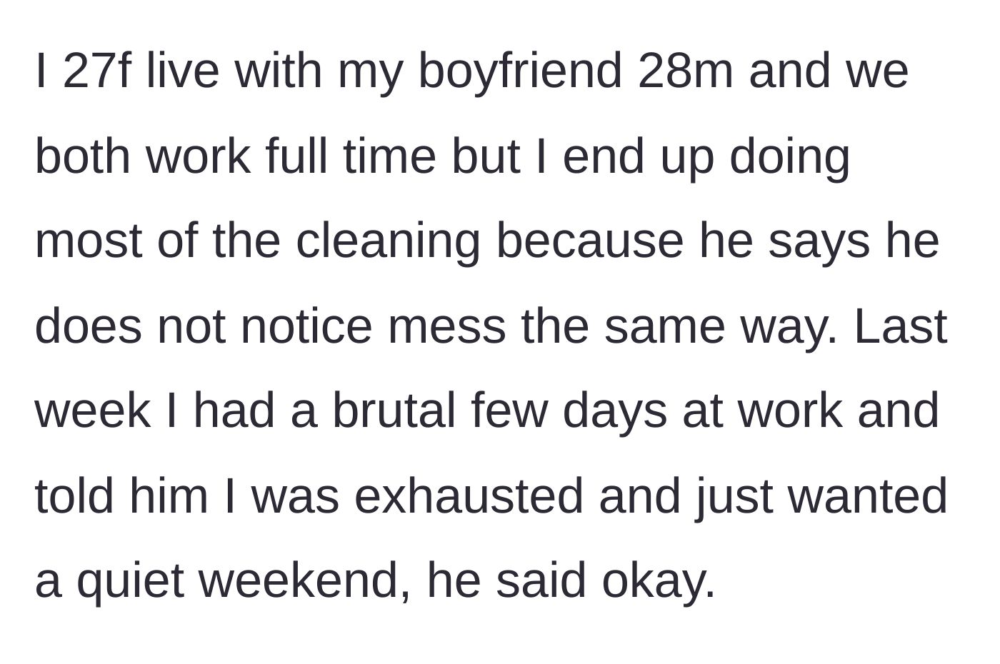 Story part 1 - Girlfriend explains she does all the cleaning because her boyfriend claims he 'doesn't see the mess', and she asks for a quiet weekend after a hard work week.
