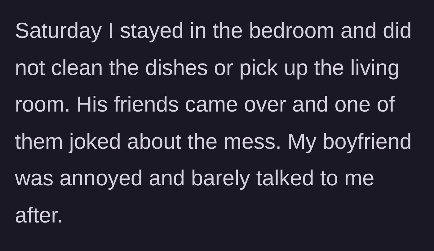 Story part 3 - Girlfriend stays in her room on Saturday, the friends arrive to a messy apartment and joke about it, and the boyfriend gets embarrassed and ignores her.