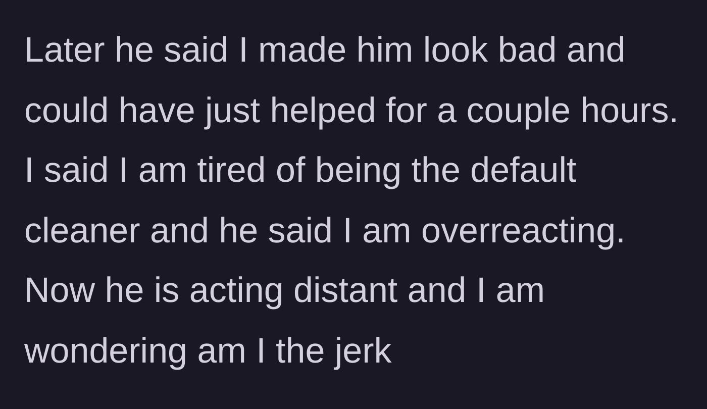 Story part 4 - Boyfriend blames her for making him look bad and calls her an overreactor, acting distant while she questions if she was wrong.