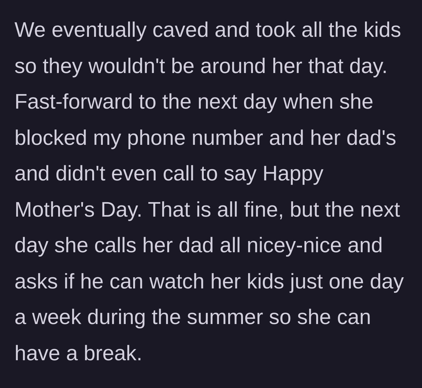 Story part 4 - The parents cave to protect the kids, the daughter blocks them on Mother's Day, then calls back sweet-talking the dad.