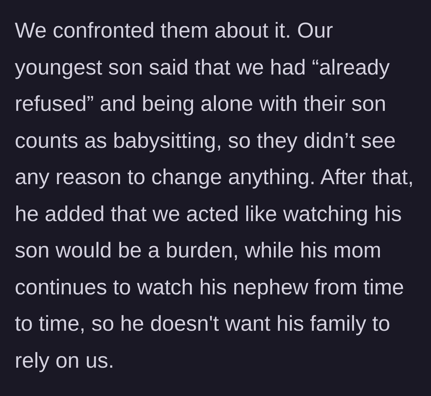 Story part 4 - The grandparents confront their son, who coldly replies that since they refused full-time care, they will get zero alone time, citing the grandmother's ongoing care for his nephew as an excuse.