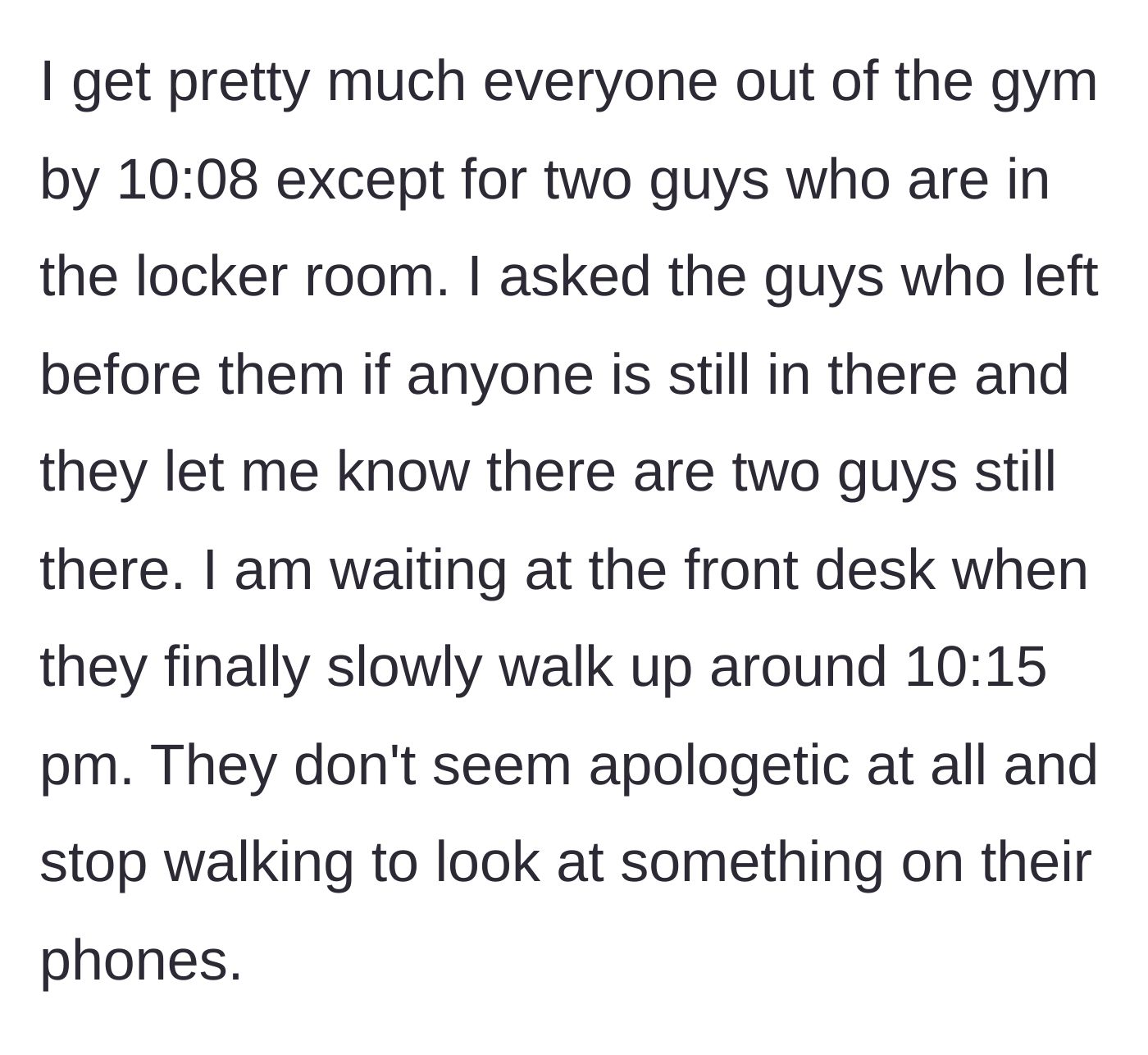 Story part 2 - Two young men slowly walking out of a gym locker room while staring at their phones, a full 15 minutes past closing time.