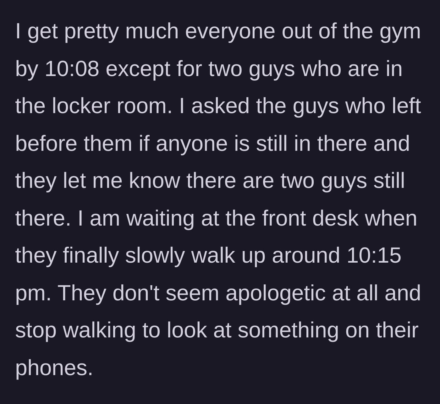 Story part 2 - Two young men slowly walking out of a gym locker room while staring at their phones, a full 15 minutes past closing time.