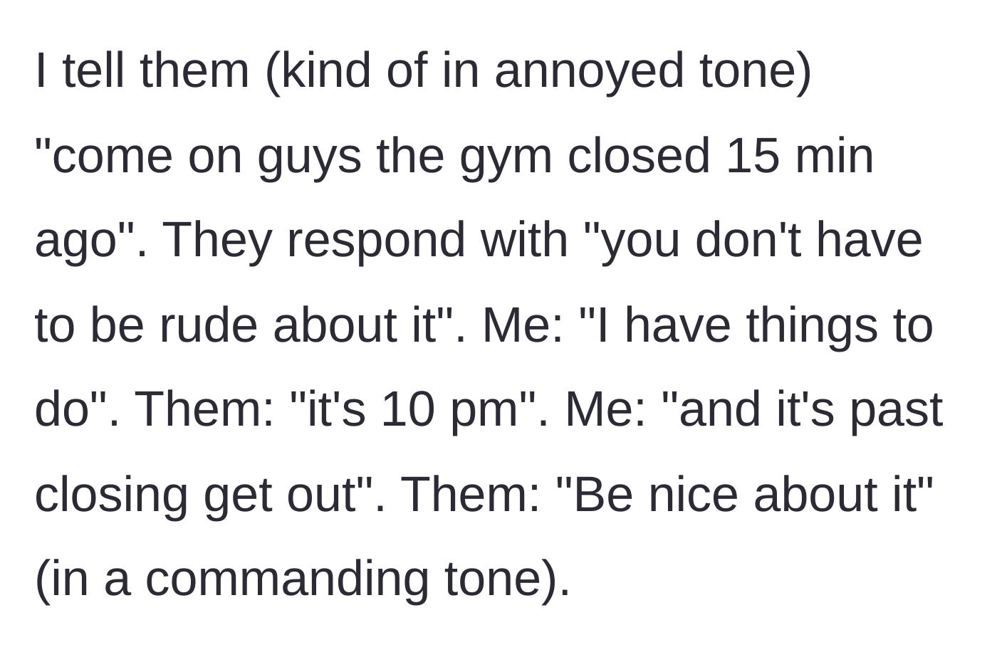 Story part 3 - Gym worker firmly telling two lingering customers to leave, while they arrogantly demand she speak to them nicely.