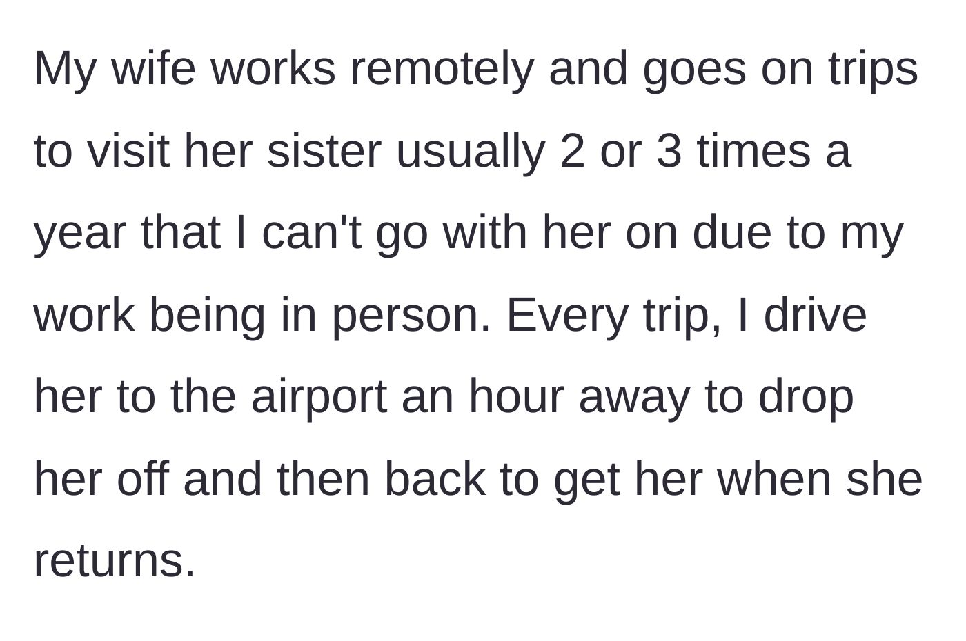 Story part 1 - A husband explains his routine of driving his remote-working wife two hours round-trip to the airport for her vacations.