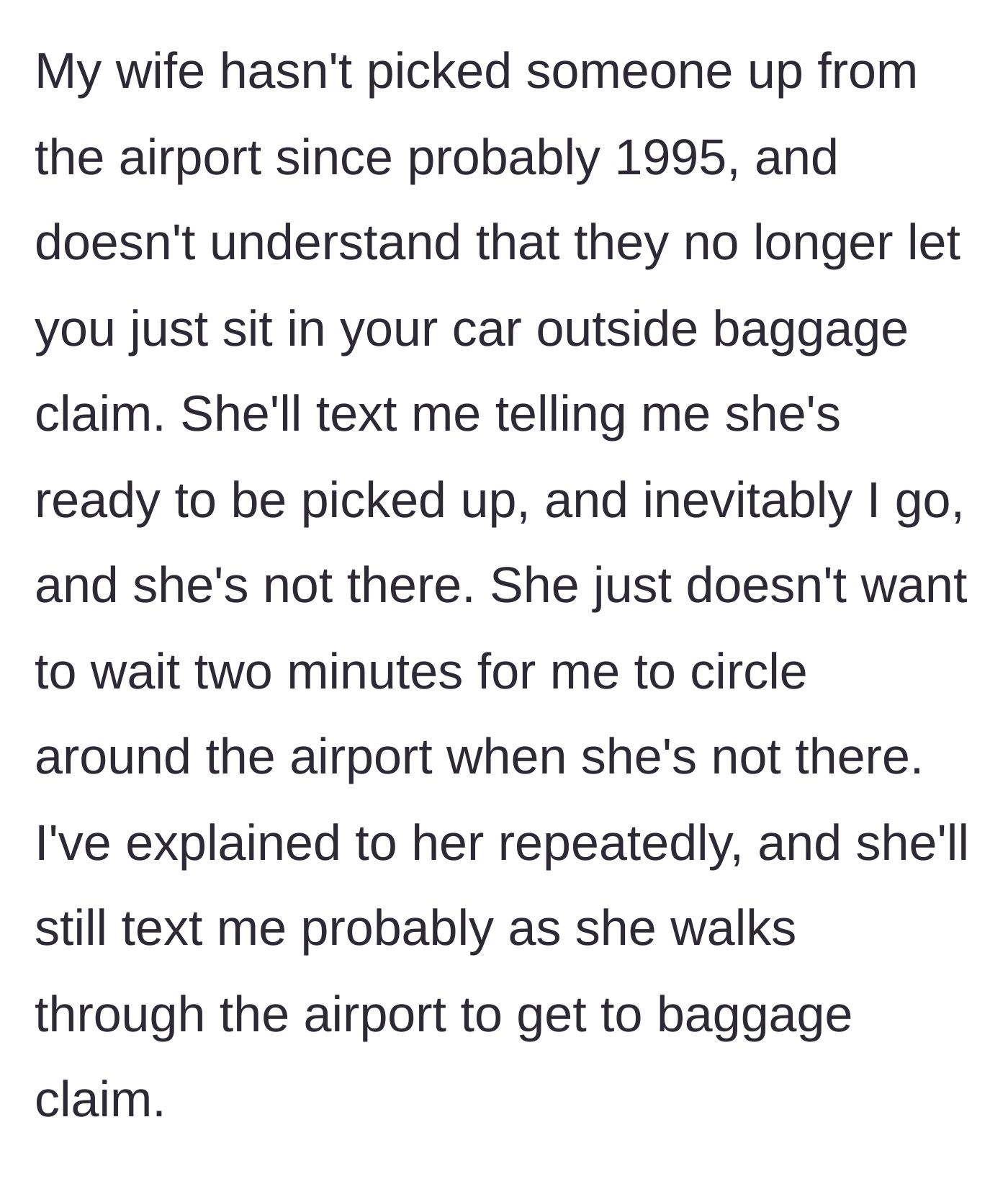 Story part 2 - The husband details how his wife consistently lies about being at the curb because she refuses to wait, forcing him to circle the airport.