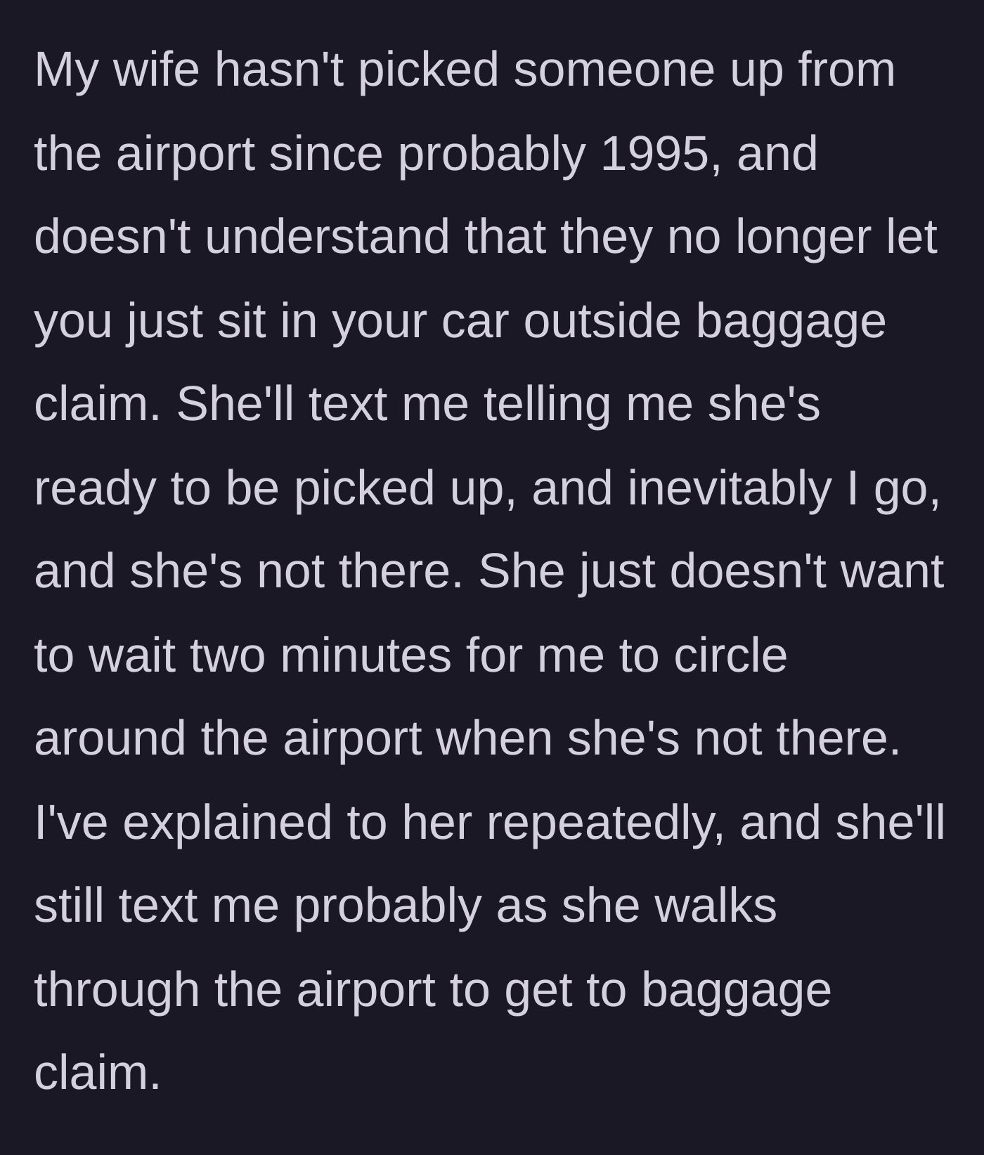 Story part 2 - The husband details how his wife consistently lies about being at the curb because she refuses to wait, forcing him to circle the airport.