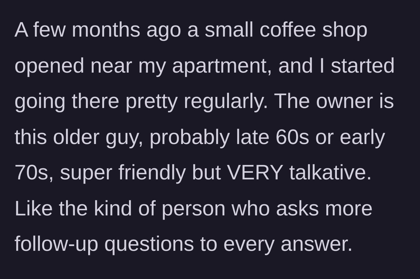 Story part 2 - Introducing the new local coffee shop and its extremely talkative, elderly owner.