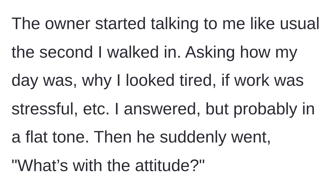 Story part 4 - The owner interrogates the exhausted customer, then gets instantly offended by his flat responses.