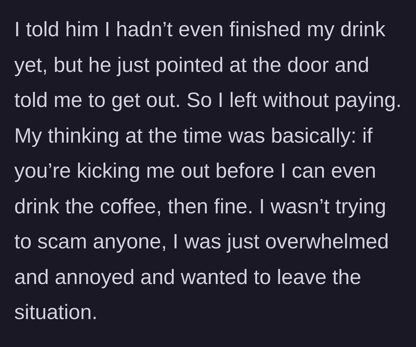 Story part 7 - The customer decides to leave the shop without paying since he was kicked out before he could drink the coffee.