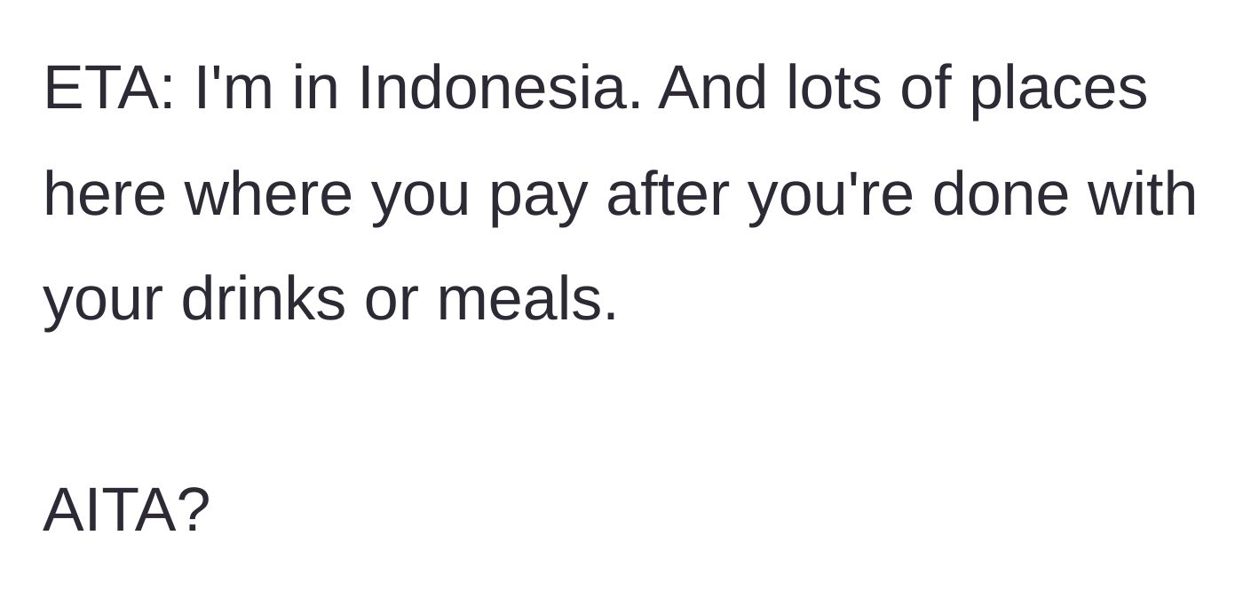 Story part 9 - An edit clarifying that in Indonesia, it's customary to pay after finishing food or drinks.