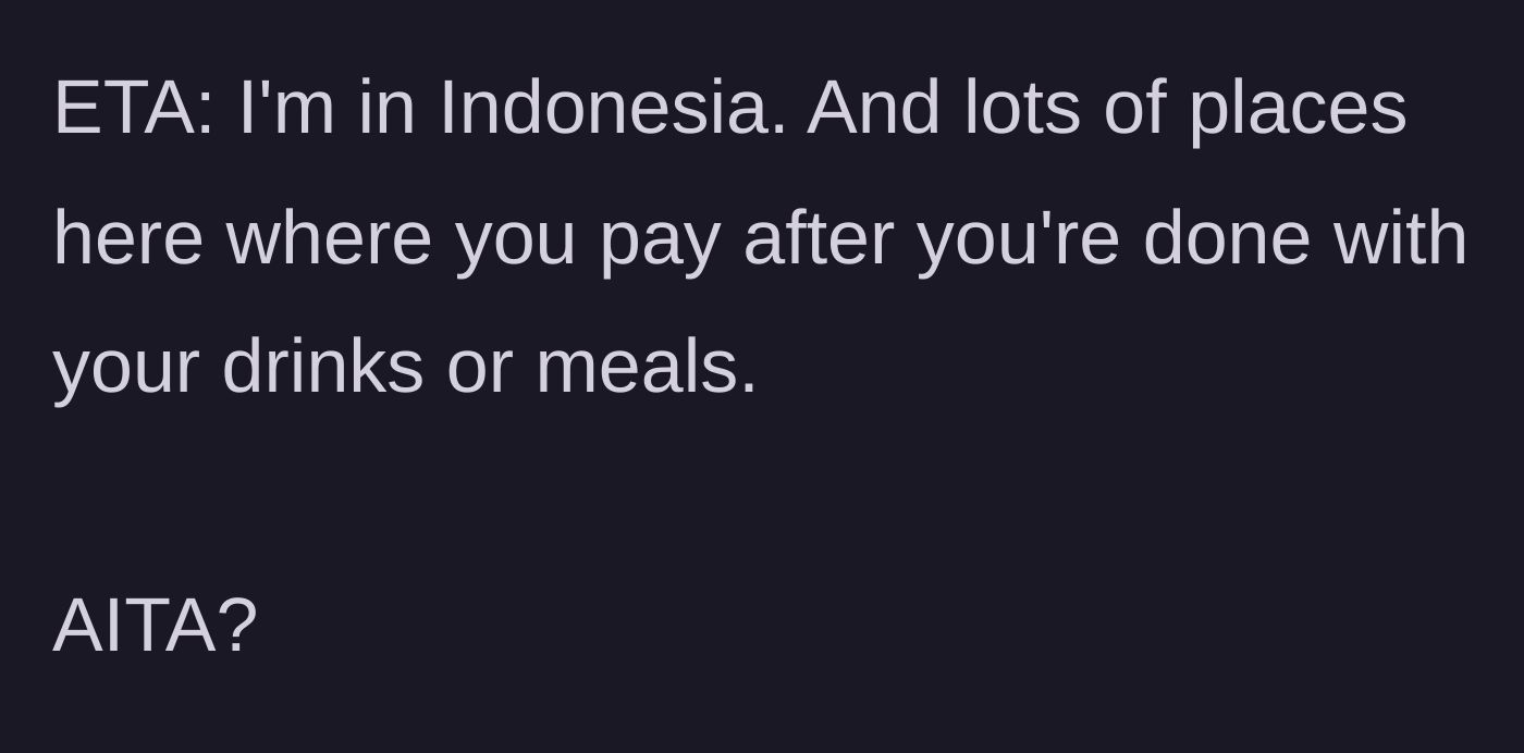 Story part 9 - An edit clarifying that in Indonesia, it's customary to pay after finishing food or drinks.