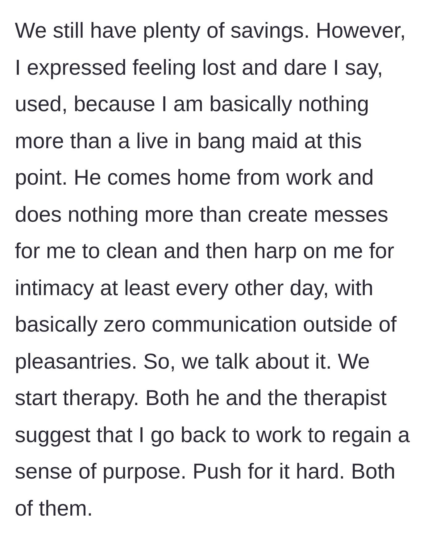 Story part 2 - The wife confesses she feels like a maid, and the husband and therapist team up to push her back into the workforce instead of addressing the household labor imbalance.