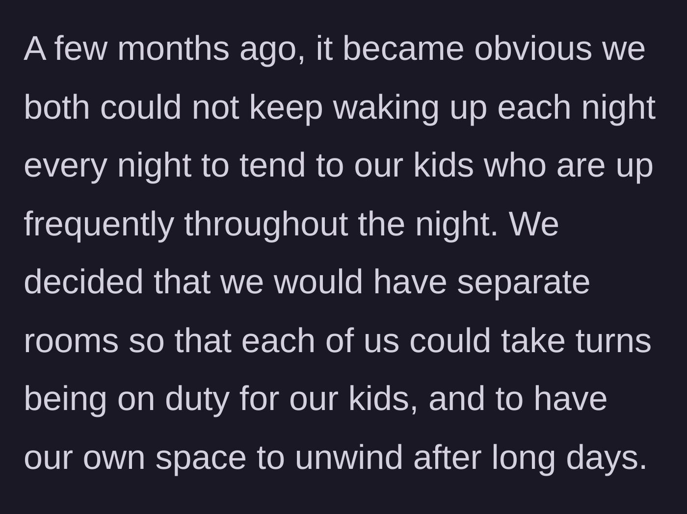 Story part 2 - The parents deciding to sleep in separate bedrooms to survive night shifts with the kids and maintain their sanity.