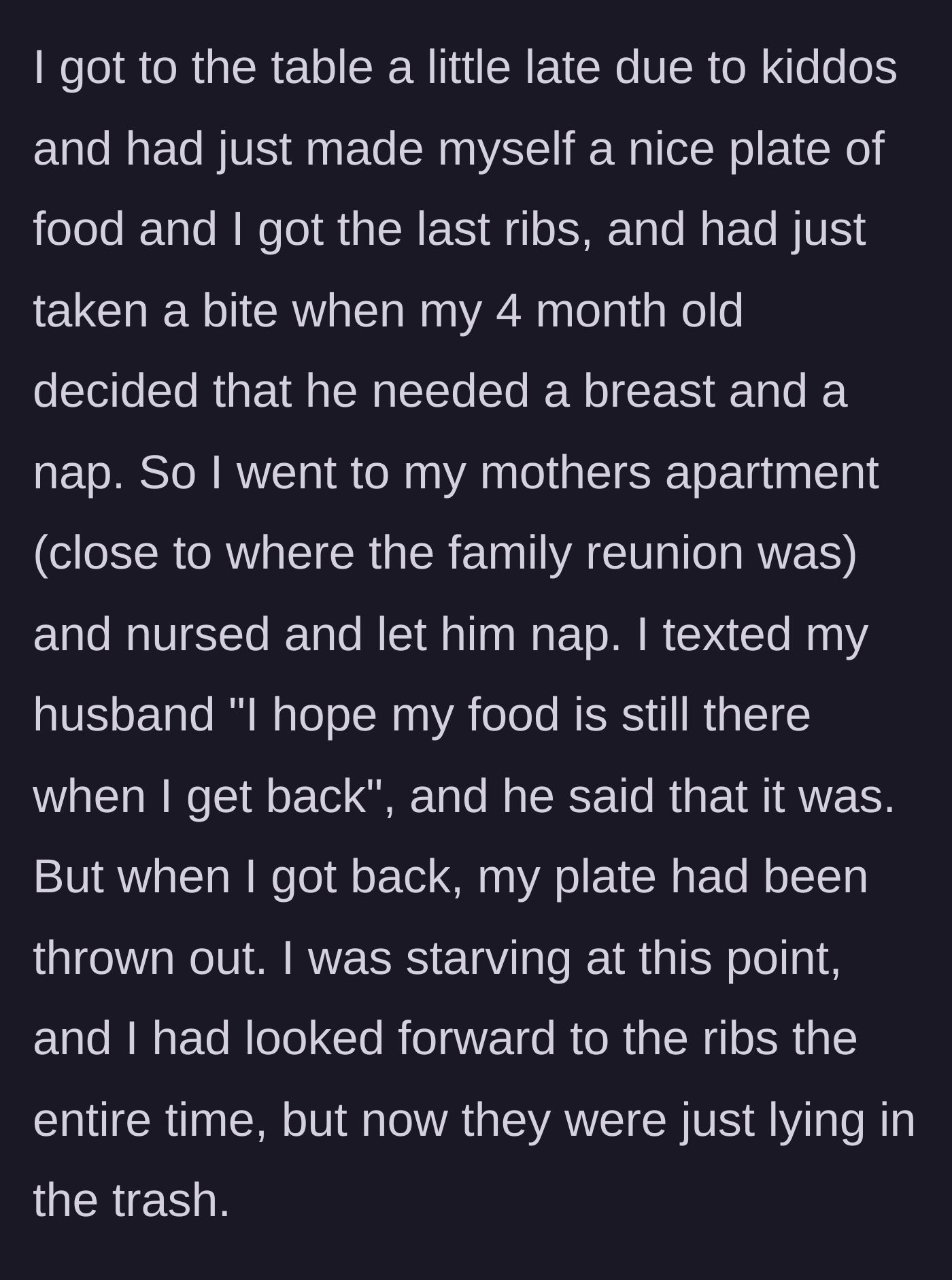 Story part 3 - The mom leaves her plate with the last ribs to nurse the baby, texts her husband to watch it, but returns to find it in the trash.