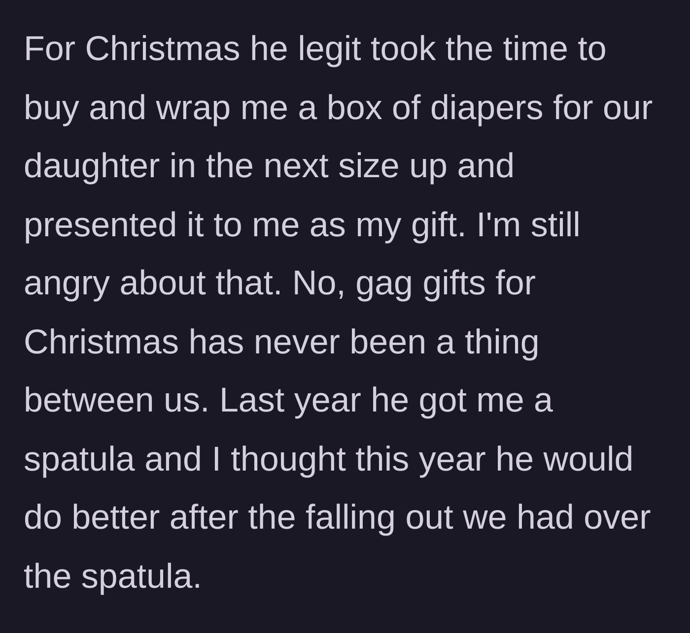 Story part 2 - Husband gifting his wife a box of diapers and a spatula for Christmas.