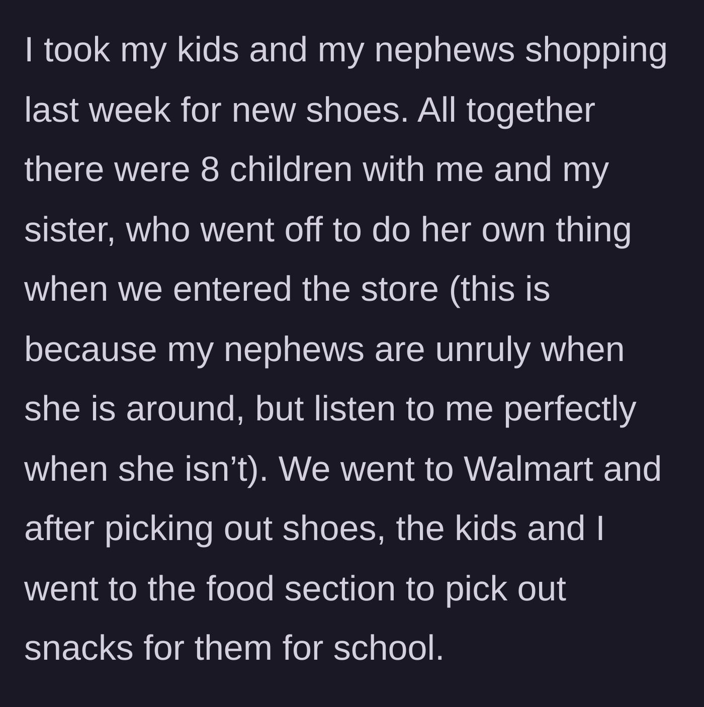 Story part 1 - A mother takes her kids and nephews shoe shopping at Walmart while her sister wanders off to shop alone.