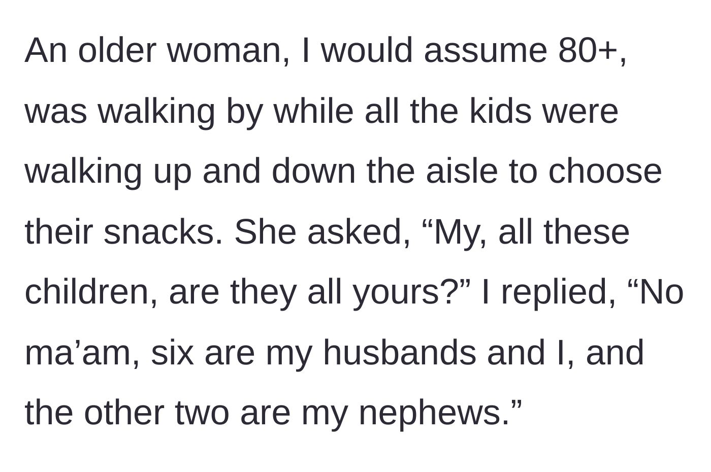 Story part 2 - An elderly woman approaches the group in the snack aisle and asks the mother if all eight children belong to her.