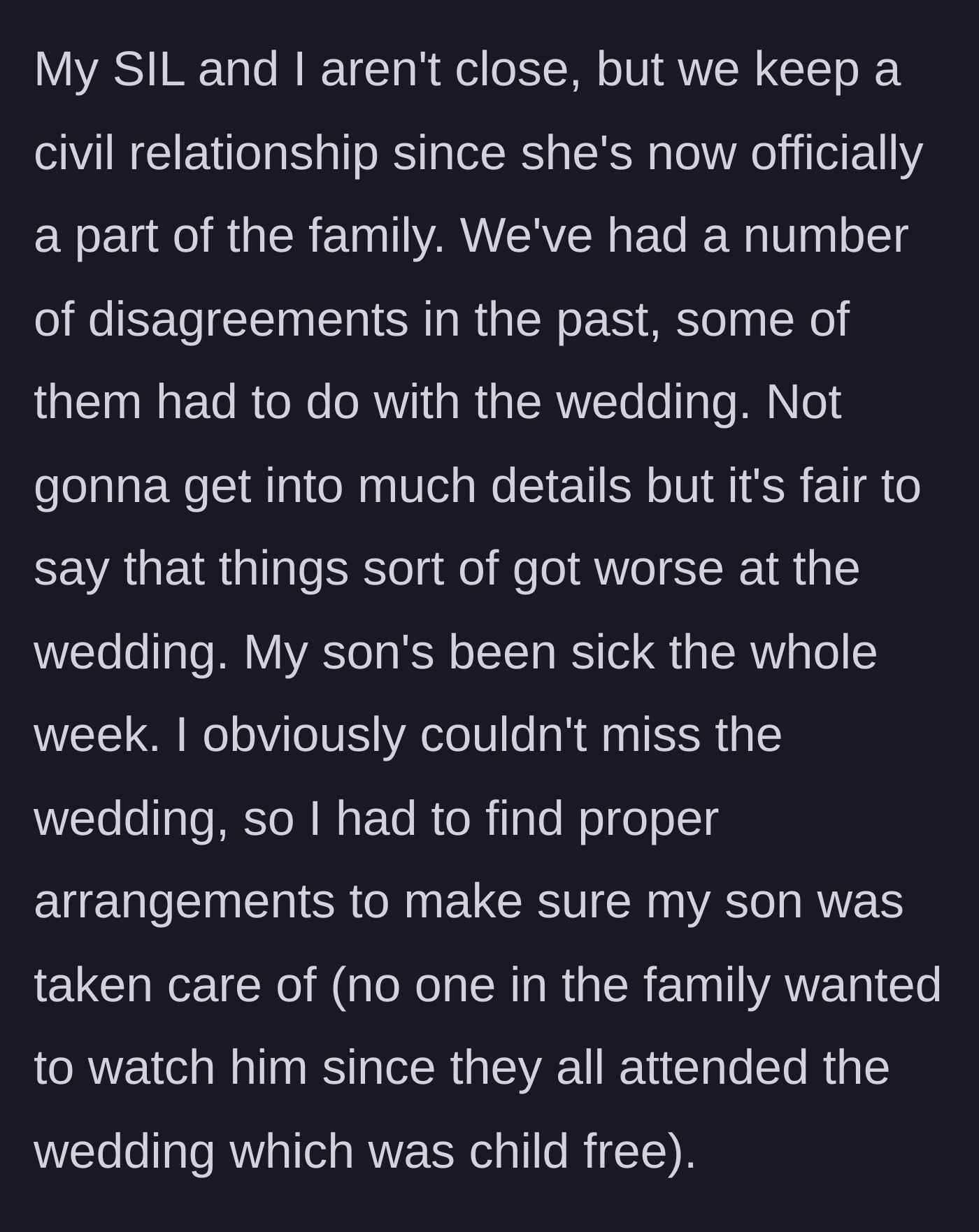 Story part 1 - The author explains her strained, civil relationship with her future sister-in-law, her son being sick all week, and the nightmare of finding childcare for a child-free wedding.