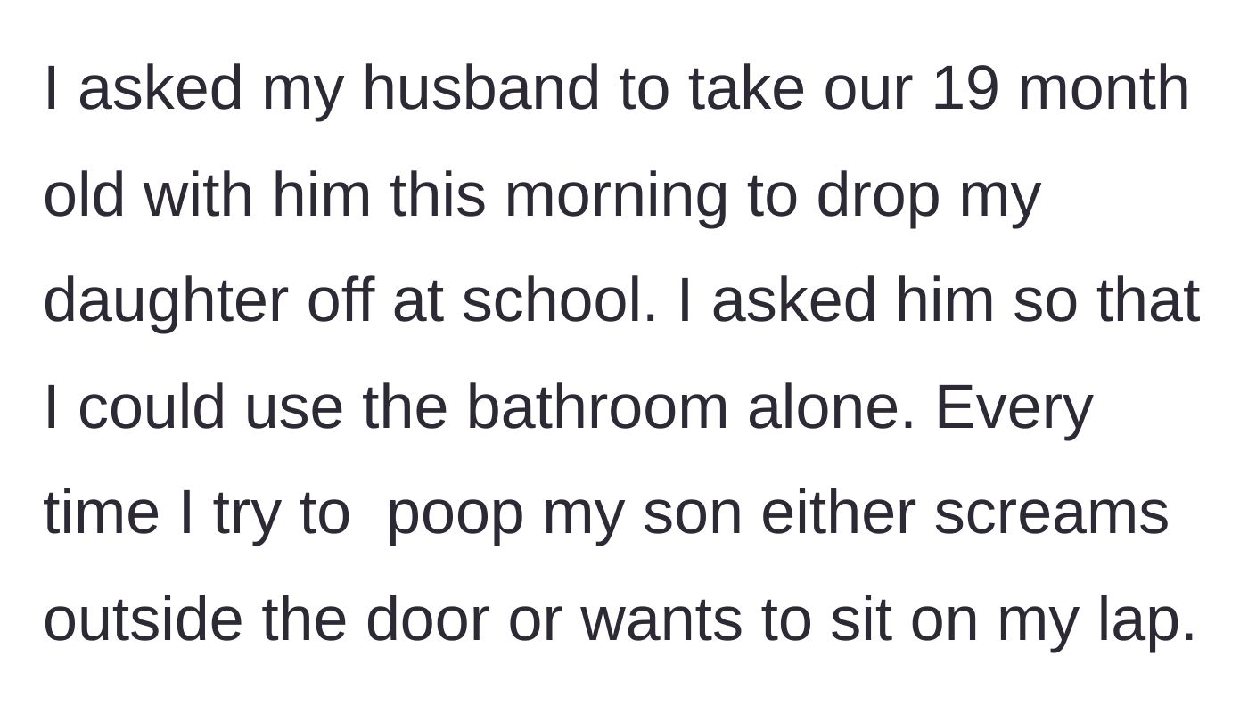 Story part 1 - The mother asks her husband to take their toddler on the morning school run so she can use the bathroom in peace.