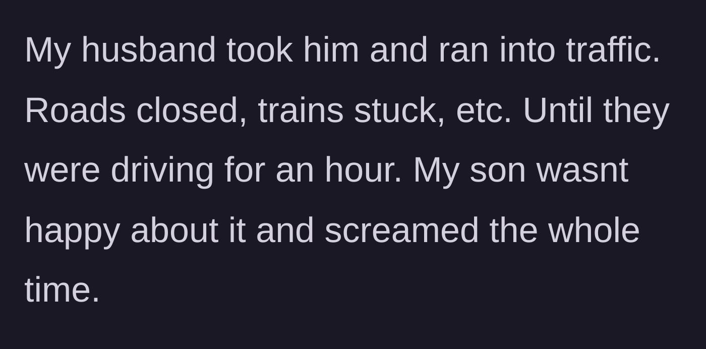 Story part 2 - The husband gets stuck in severe traffic for an hour with a screaming toddler.