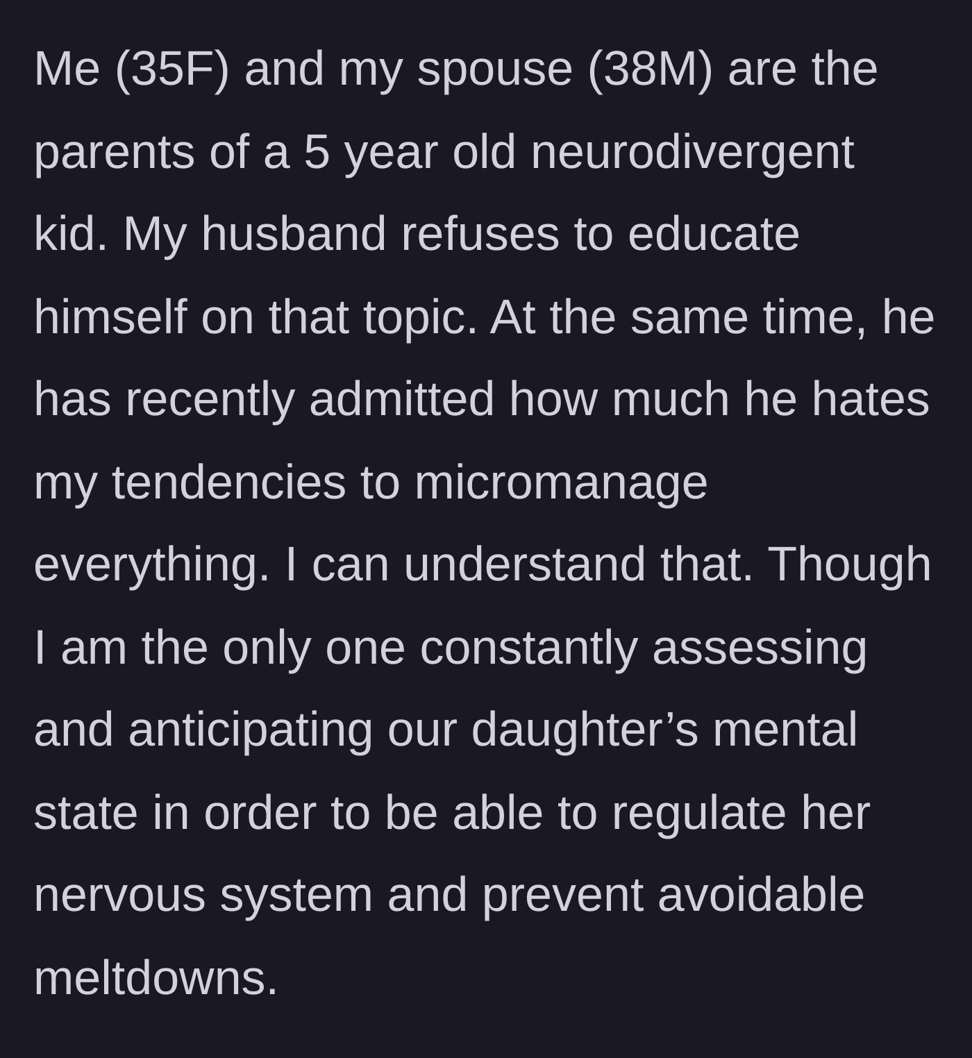 Story part 1 - A mother explains her husband's refusal to accommodate their neurodivergent daughter and his complaints about her micromanaging.