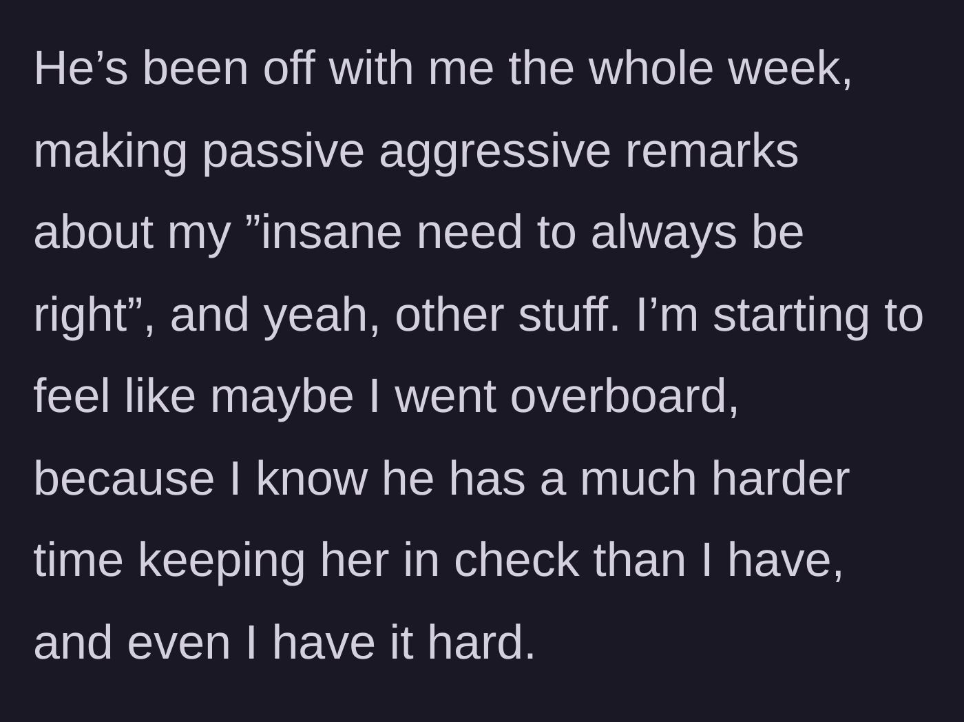 Story part 6 - The husband making passive-aggressive comments all week.