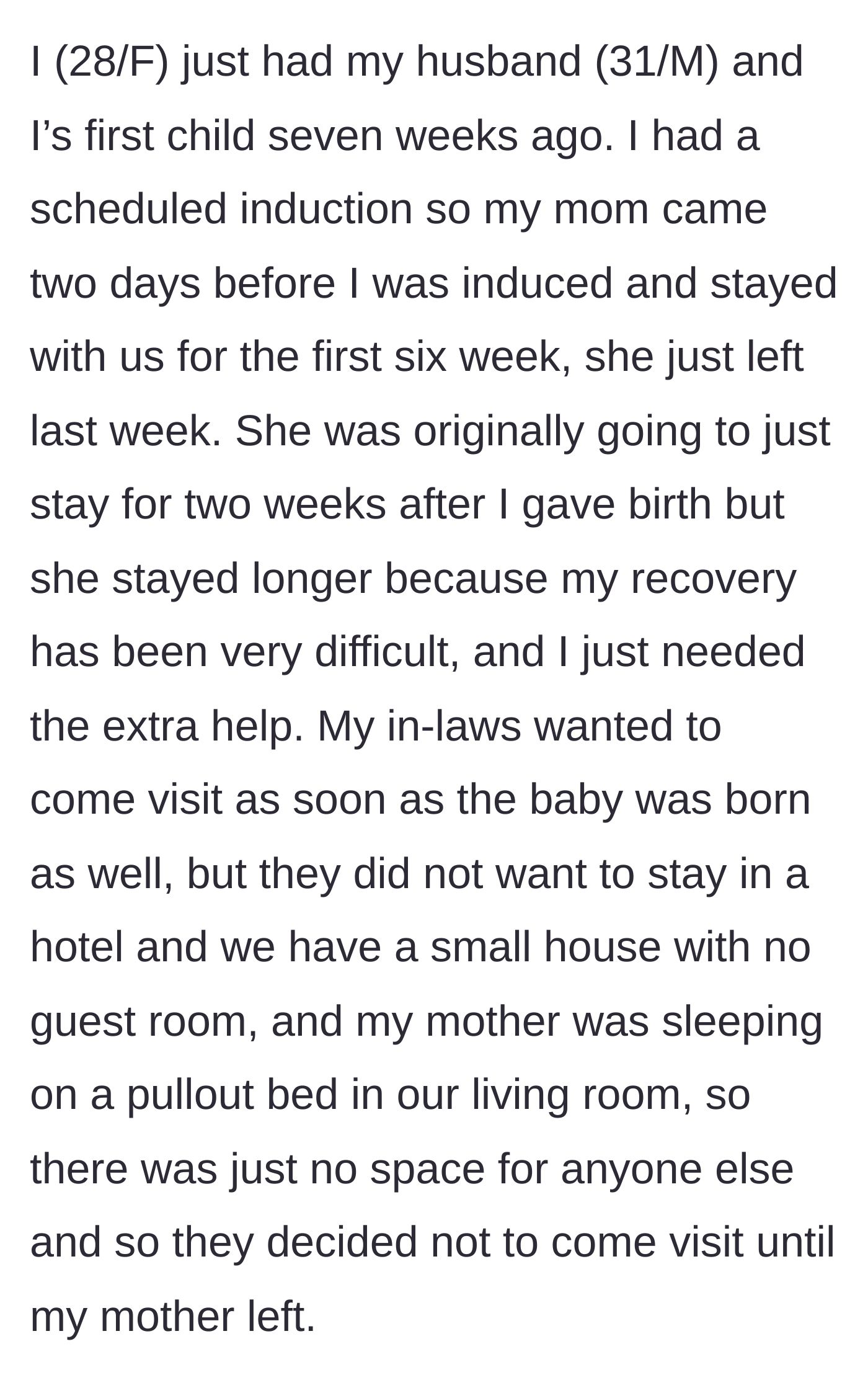 Story part 1 - The new mother explains her difficult recovery and how her own mother stayed for six weeks to help, while the in-laws delayed their visit due to space constraints.