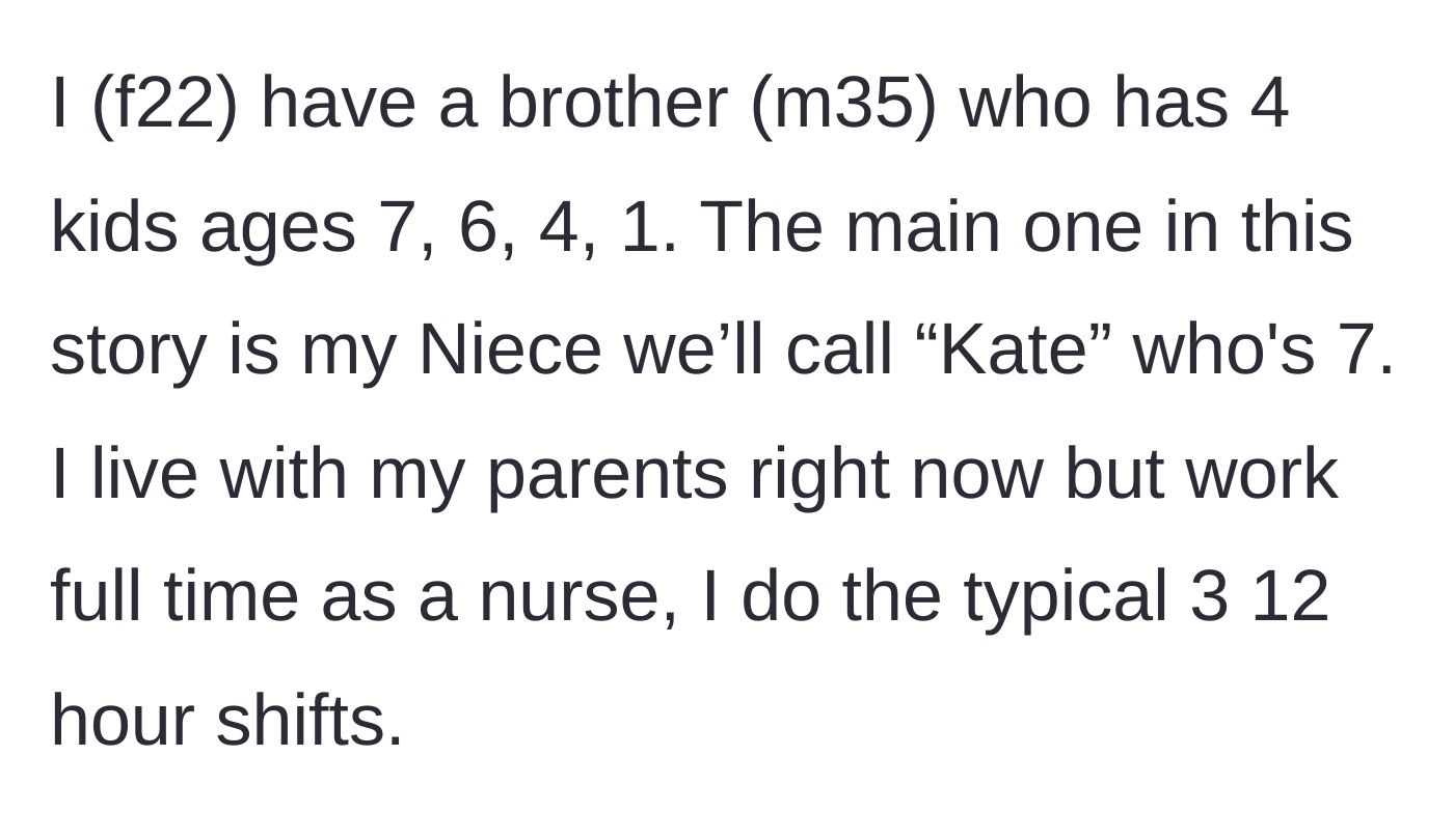 Story part 1 - A 22-year-old nurse introduces her family dynamic, including her older brother and his four young children, specifically her seven-year-old niece, Kate.