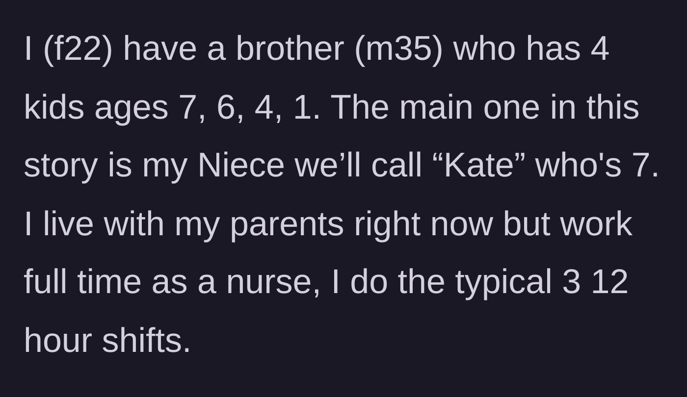 Story part 1 - A 22-year-old nurse introduces her family dynamic, including her older brother and his four young children, specifically her seven-year-old niece, Kate.