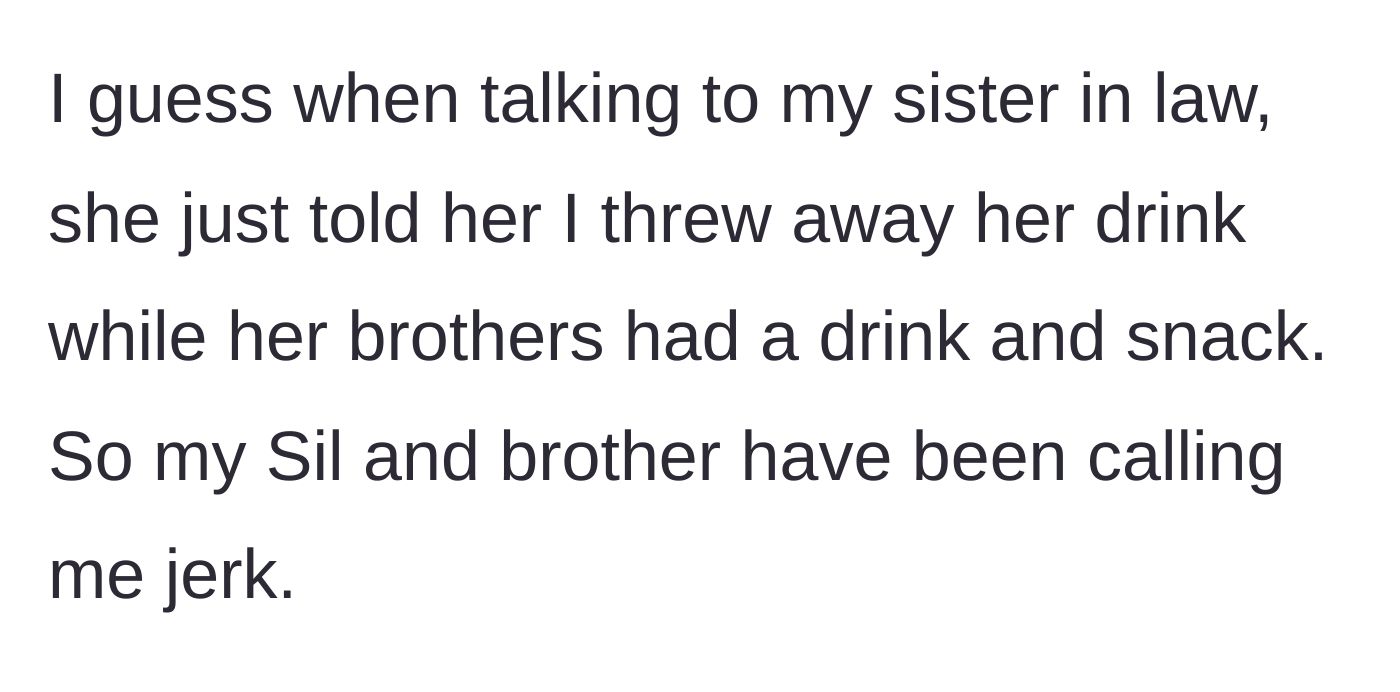 Story part 6 - The niece tells her mother that her aunt threw her drink away while her brothers got treats, leading the brother and sister-in-law to call the aunt a jerk.