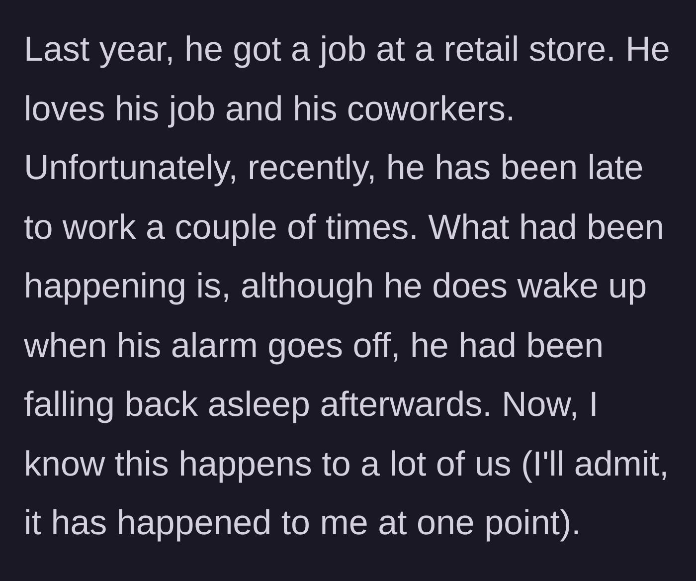 Story part 2 - The younger brother gets a retail job but starts showing up late because he intentionally goes back to sleep after his alarm.