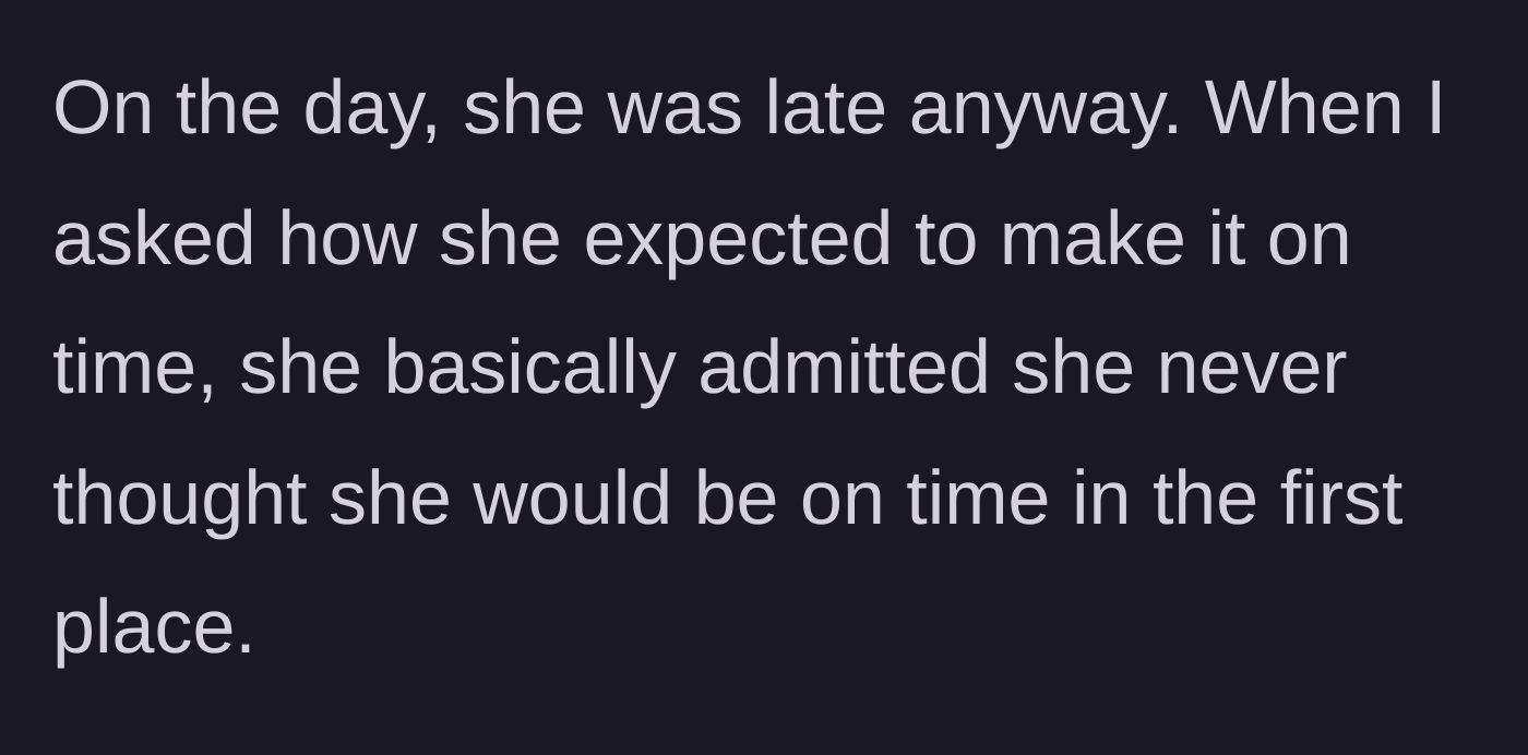 Story part 4 - The day of the hike arrives, the cousin is predictably late, and casually admits she never actually planned to be on time.