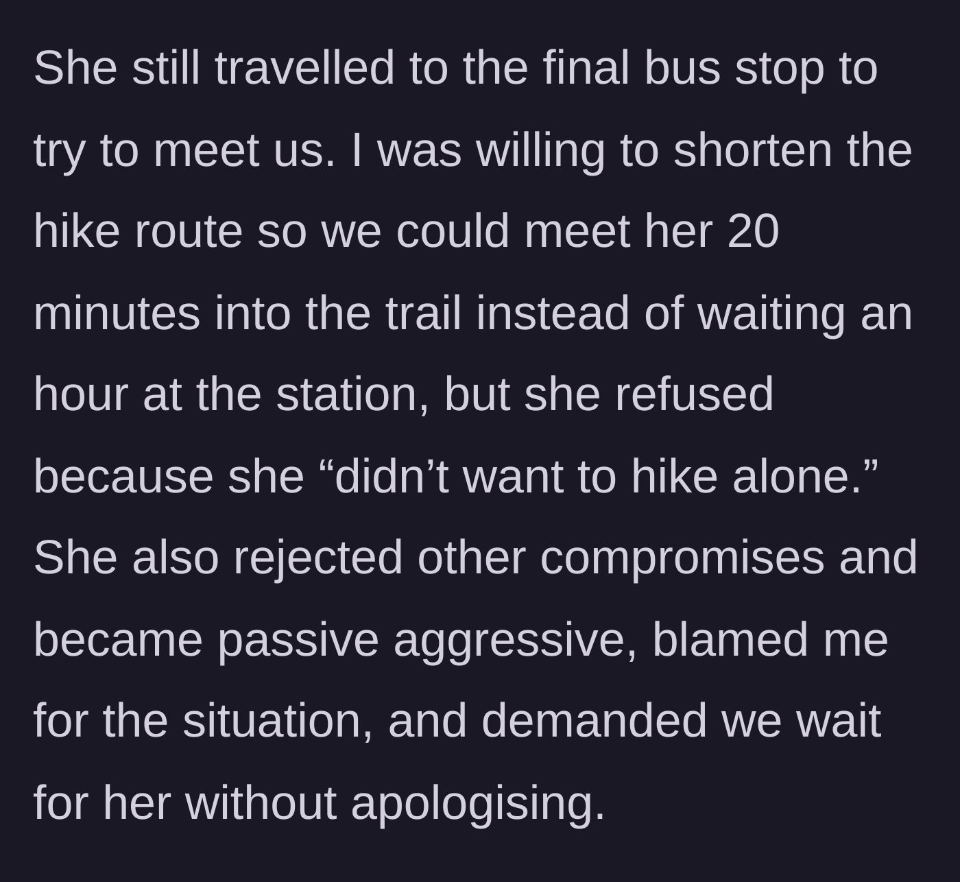 Story part 5 - The cousin arrives at the final bus stop, rejects a compromise to meet on the trail, becomes passive-aggressive, blames the main character, and demands they wait for an hour with zero apologies.