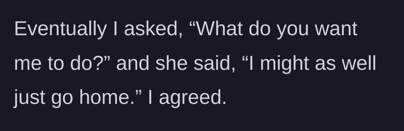 Story part 6 - After reaching an impasse, the main character asks what the cousin wants to do. The cousin dramatically says she should just go home, and the main character simply agrees.
