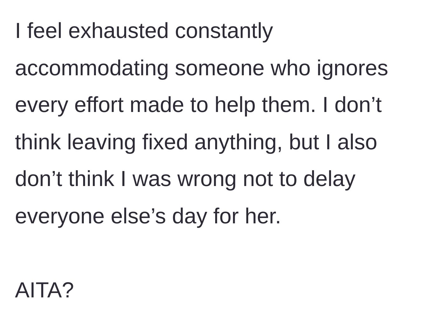 Story part 7 - The main character reflects on her exhaustion from constantly accommodating her cousin and questions if she was wrong to finally prioritize the group's plans over the cousin's lateness.