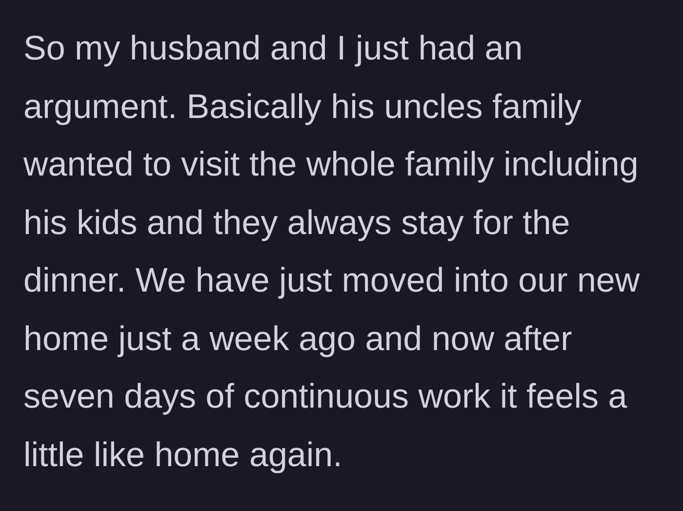 Story part 1 - The main character explains they just moved into a new house seven days ago and the husband's uncle wants to bring his whole family over for dinner.