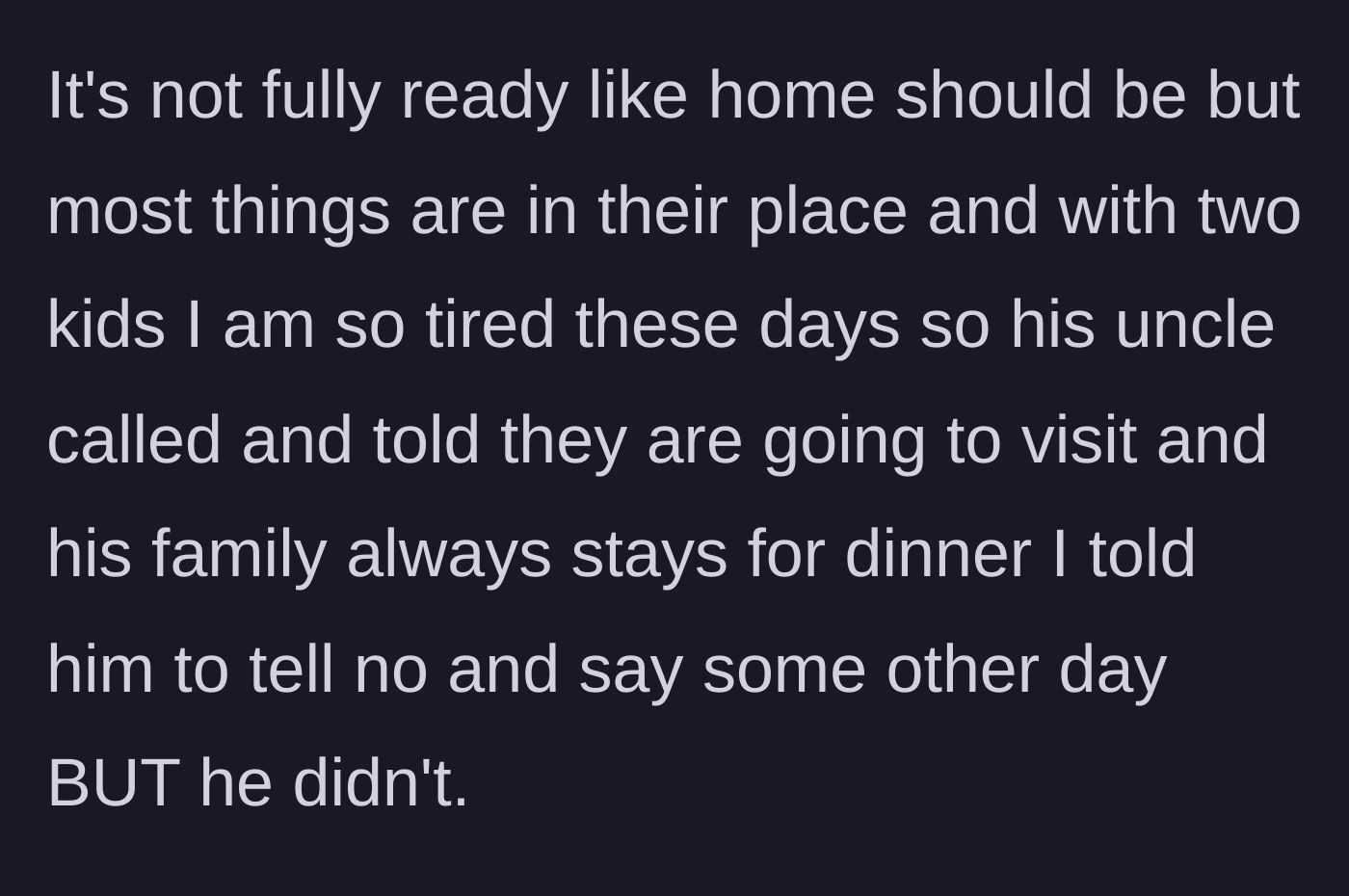 Story part 2 - The main character tells her husband to say no to the visit because she is exhausted, but he completely ignores her and invites them anyway.