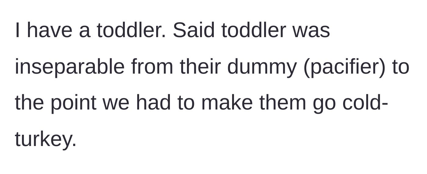 Story part 1 - The parents make the difficult decision to force their toddler to quit using a pacifier cold-turkey.