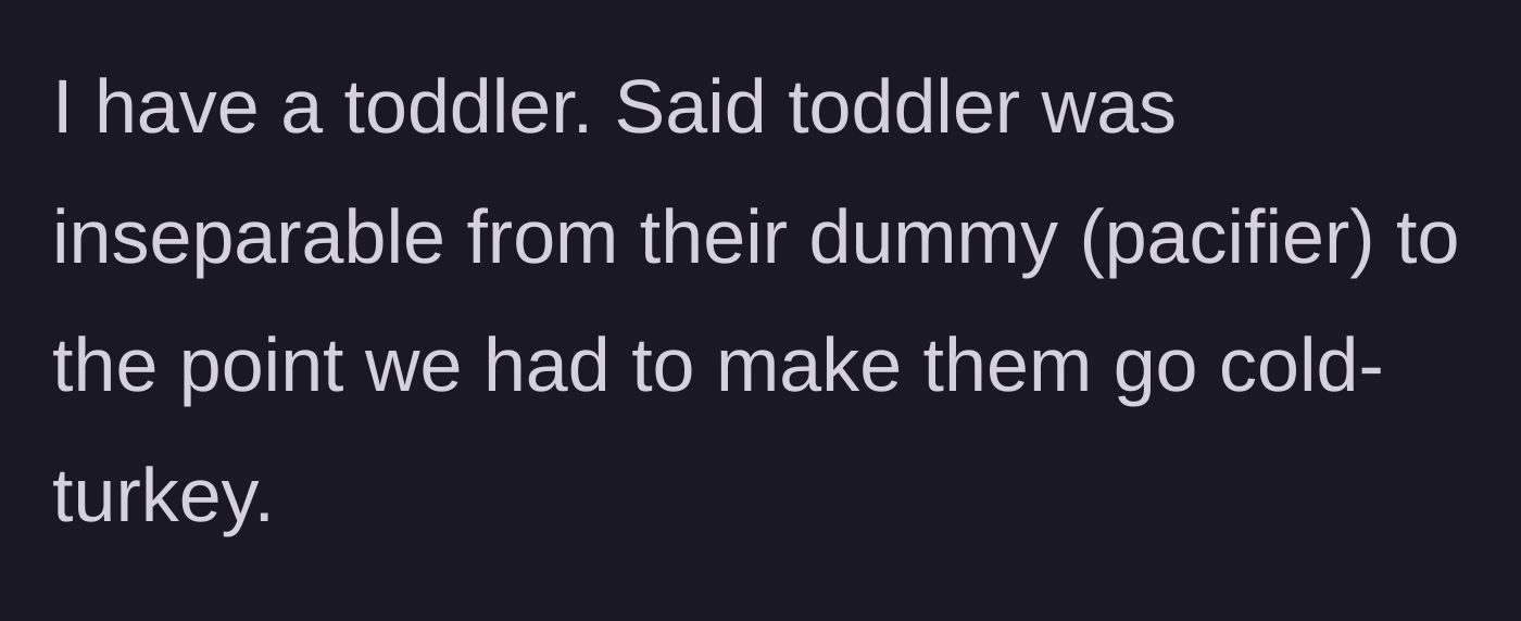 Story part 1 - The parents make the difficult decision to force their toddler to quit using a pacifier cold-turkey.