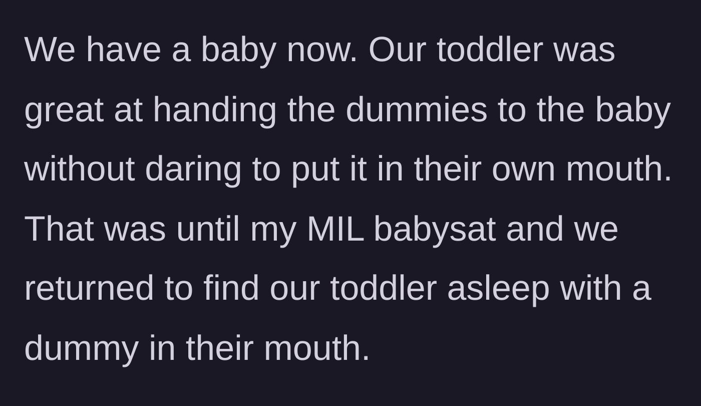 Story part 4 - The new baby arrives, and the toddler handles the baby's pacifiers perfectly, until the Mother-in-Law babysits and ruins the progress.
